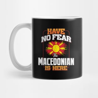 Macedonian Flag  Have No Fear The Macedonian Is Here - Gift for Macedonian From Macedonia Mug